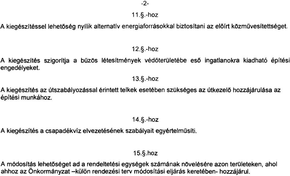 . hoz A kiegészltés az útszabályozással érintett telkek esetében szükséges az útkezelő hozzájárulása az építési munkához. 14.