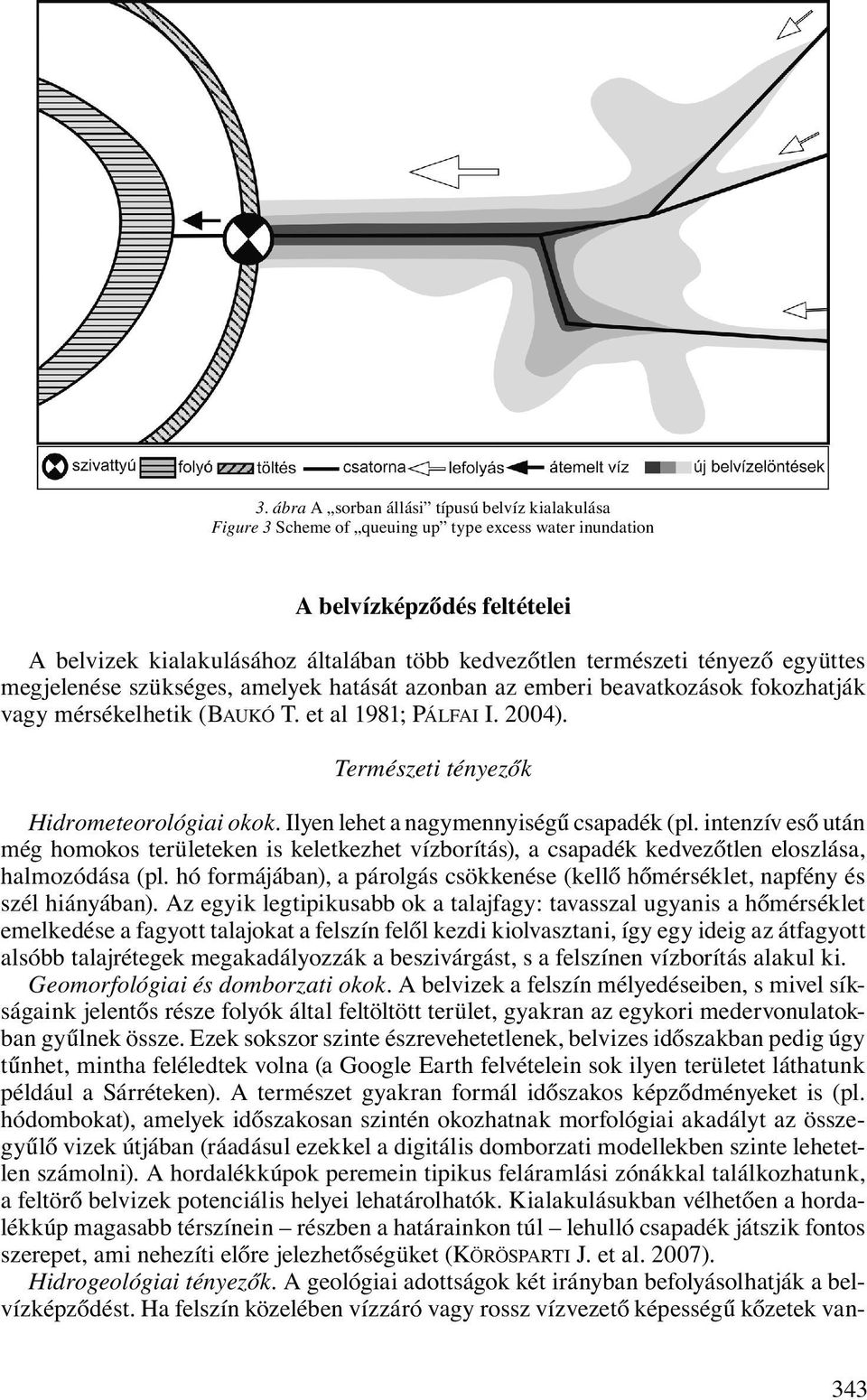 Természeti tényezők Hidrometeorológiai okok. Ilyen lehet a nagymennyiségű csapadék (pl.