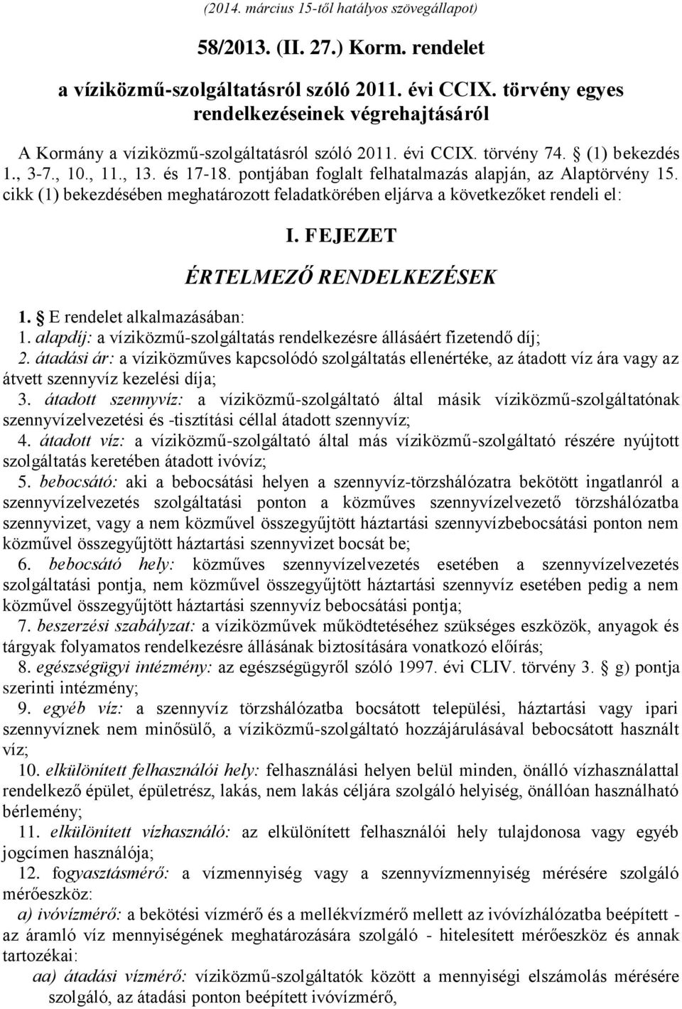 pontjában foglalt felhatalmazás alapján, az Alaptörvény 15. cikk (1) bekezdésében meghatározott feladatkörében eljárva a következőket rendeli el: I. FEJEZET ÉRTELMEZŐ RENDELKEZÉSEK 1.