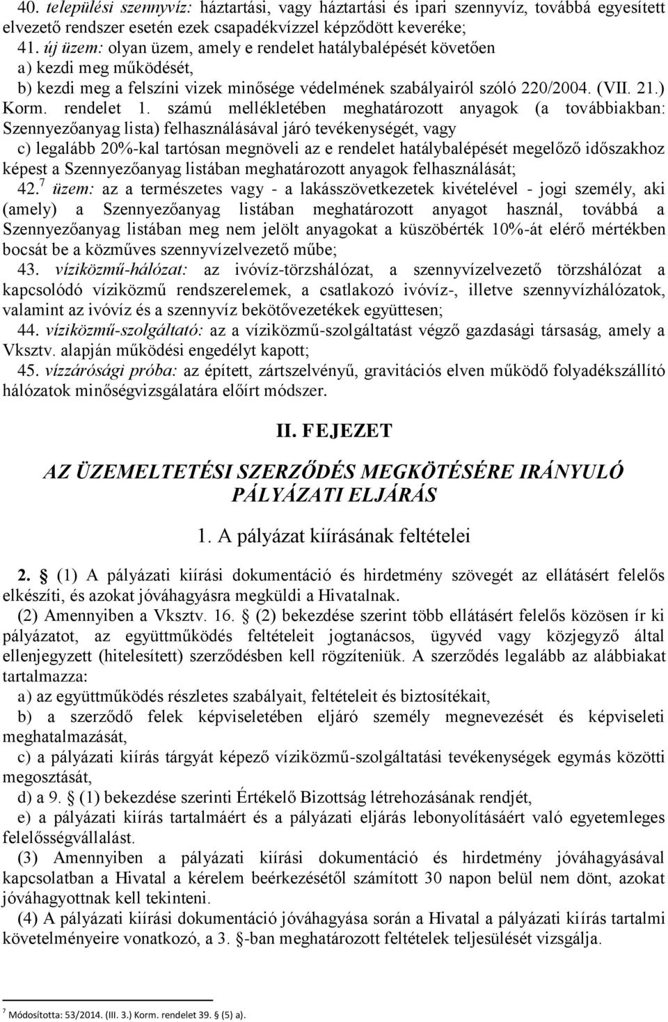 számú mellékletében meghatározott anyagok (a továbbiakban: Szennyezőanyag lista) felhasználásával járó tevékenységét, vagy c) legalább 20%-kal tartósan megnöveli az e rendelet hatálybalépését