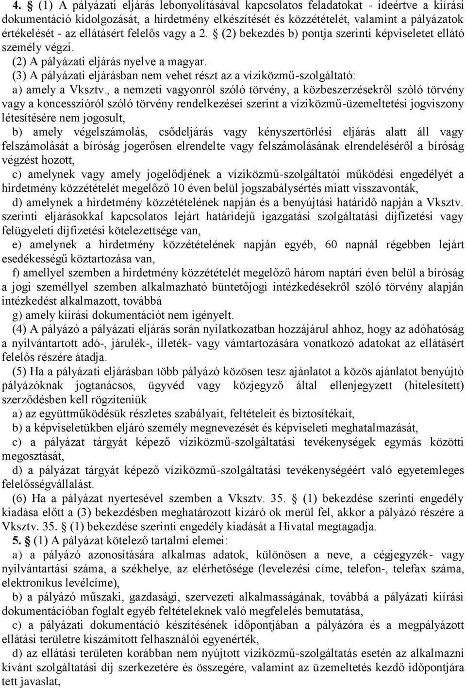 (3) A pályázati eljárásban nem vehet részt az a víziközmű-szolgáltató: a) amely a Vksztv.