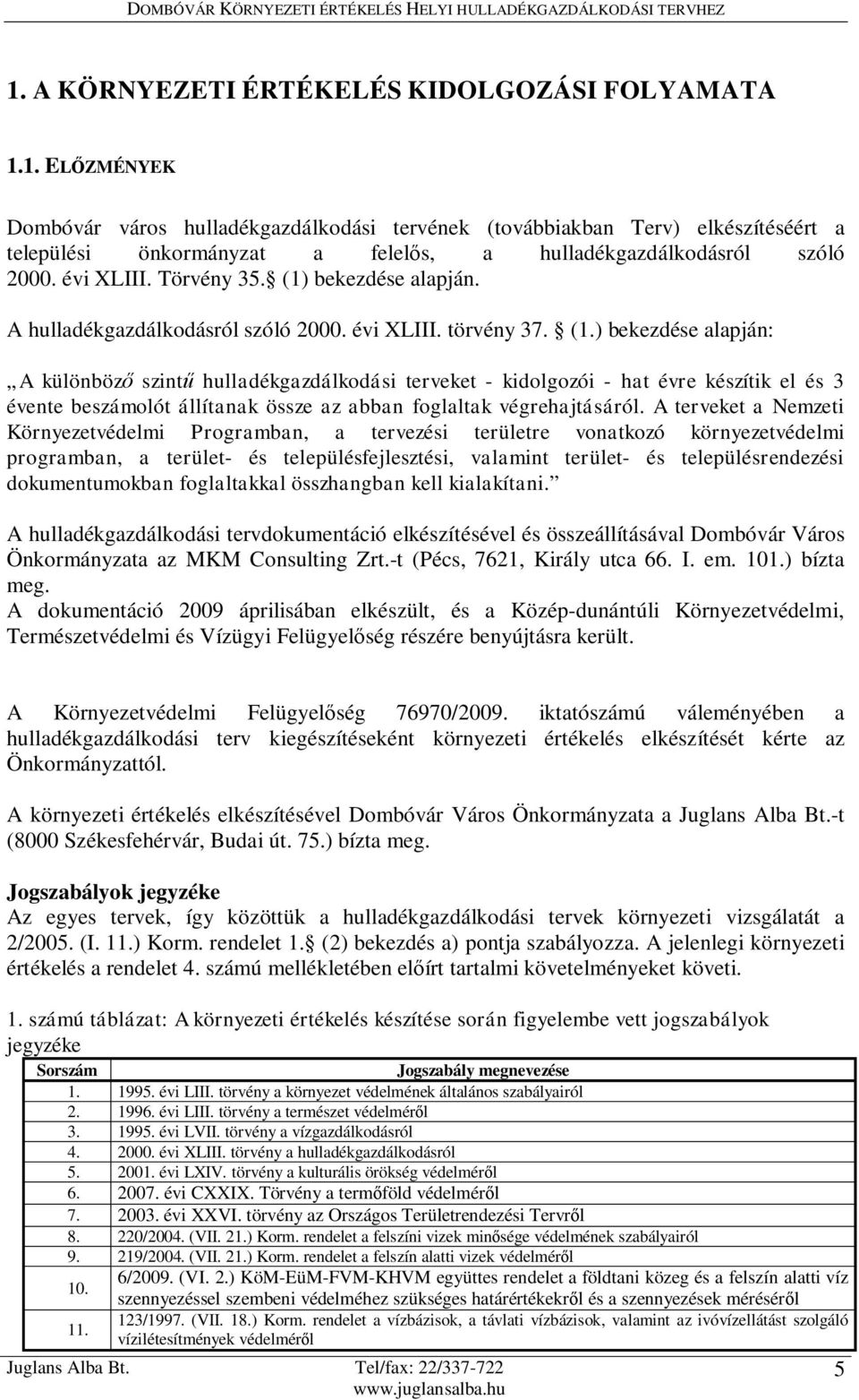 bekezdése alapján. A hulladékgazdálkodásról szóló 2000. évi XLIII. törvény 37. (1.