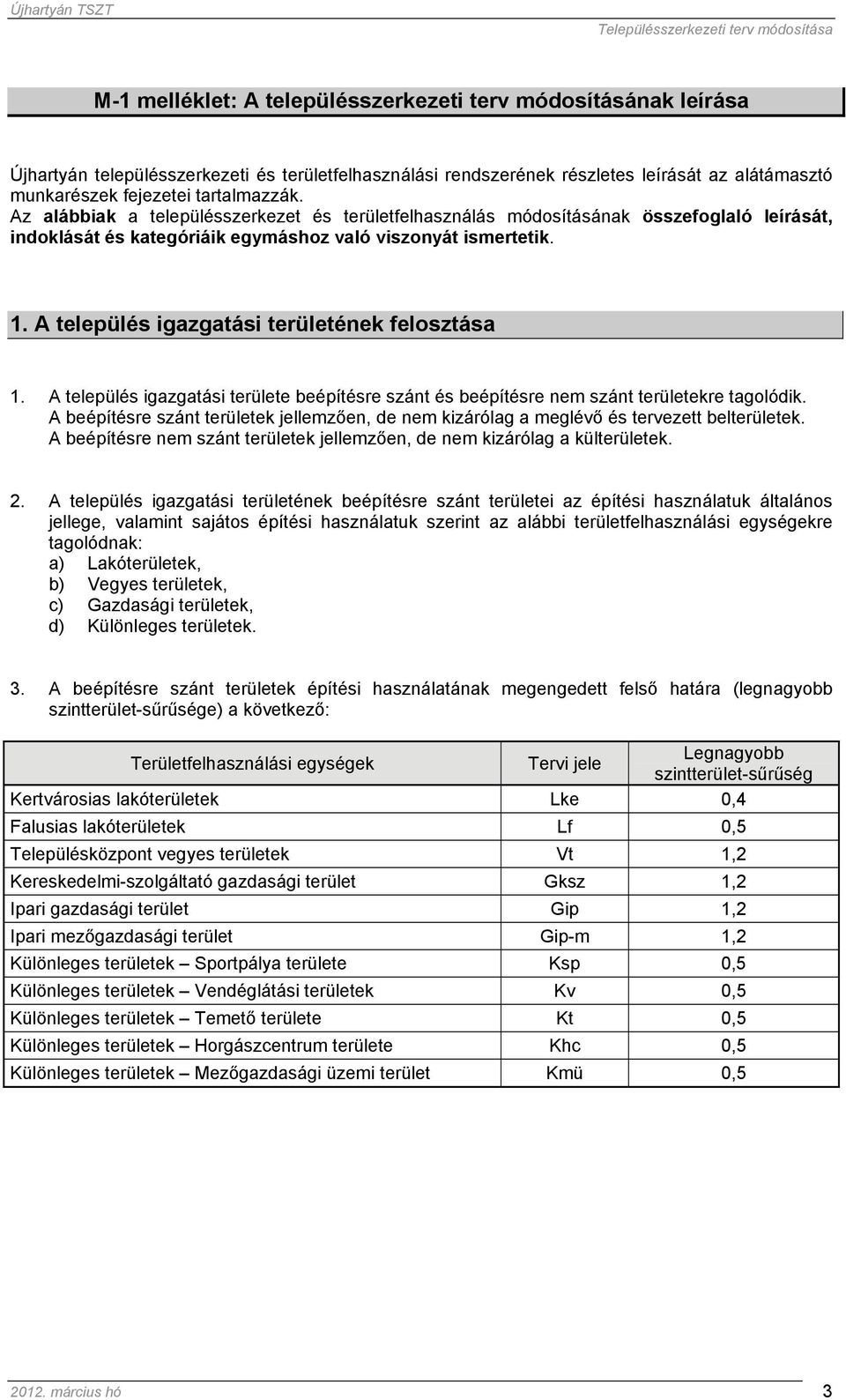 A település igazgatási területének felosztása 1. A település igazgatási területe beépítésre szánt és beépítésre nem szánt területekre tagolódik.