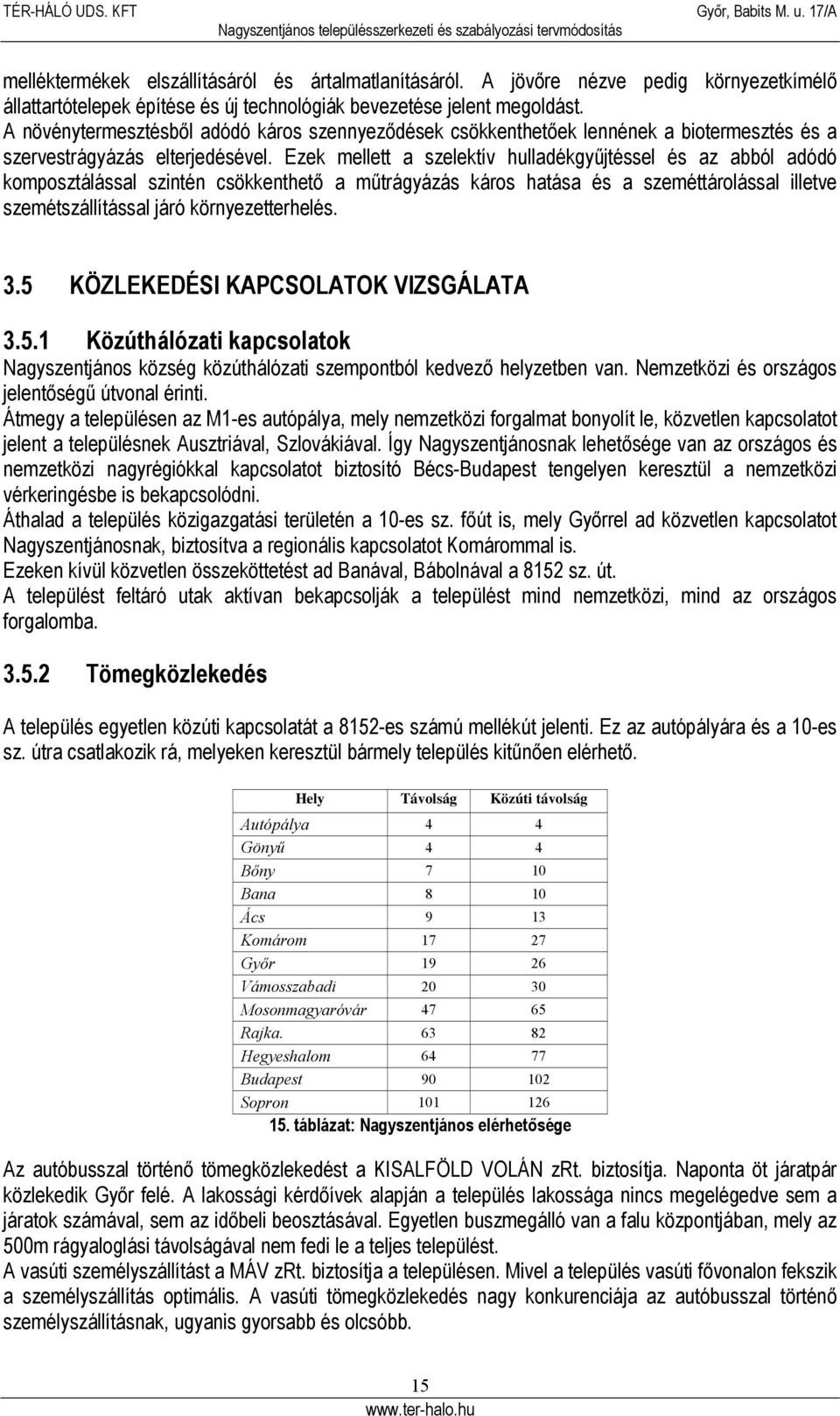 zek mellett a szelektív hulladékgyűjtéssel és az abból adódó komposztálással szintén csökkenthető a műtrágyázás káros hatása és a szeméttárolással illetve szemétszállítással járó környezetterhelés. 3.