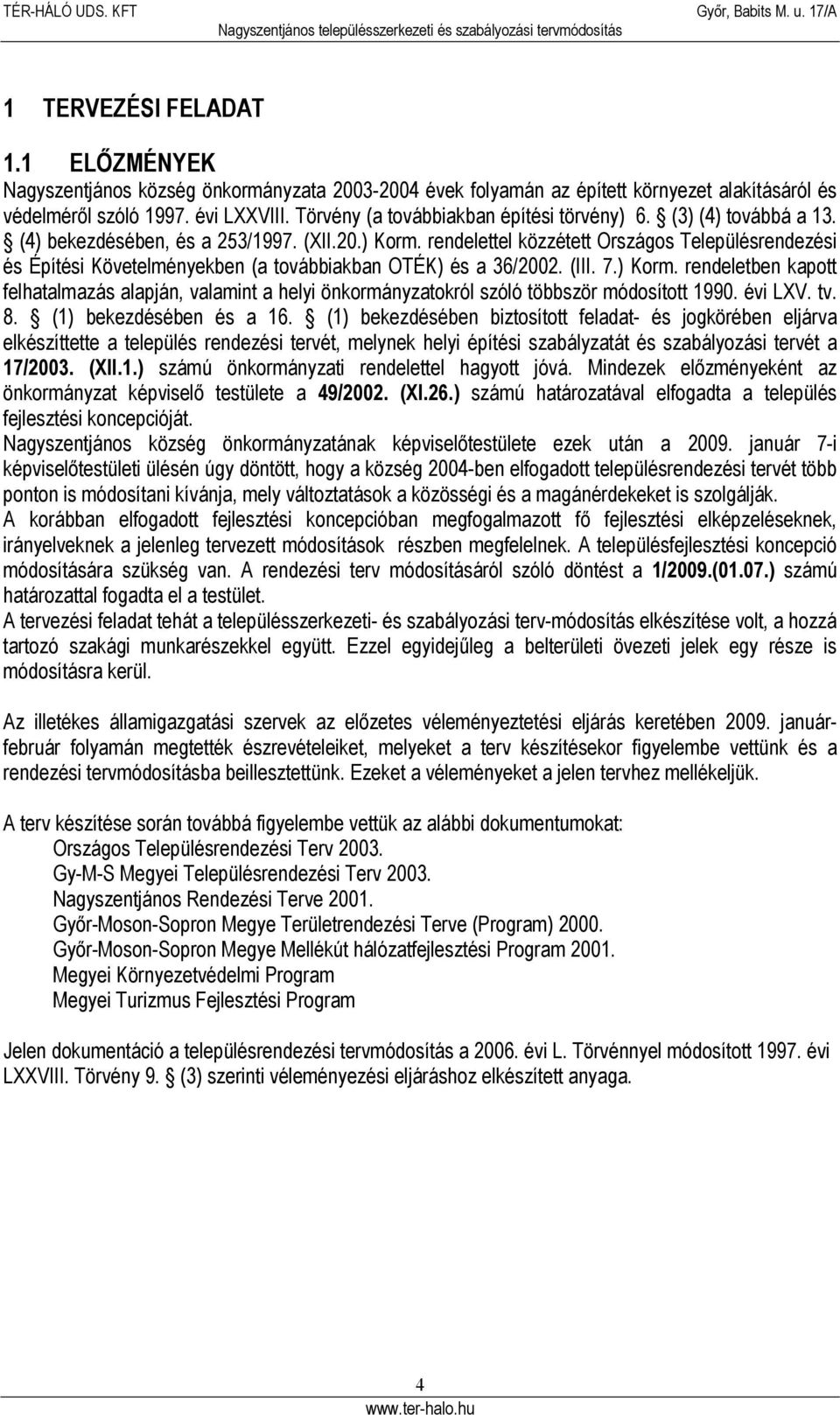 rendelettel közzétett Országos Településrendezési és Építési Követelményekben (a továbbiakban OTÉK) és a 36/2002. (III. 7.) Korm.