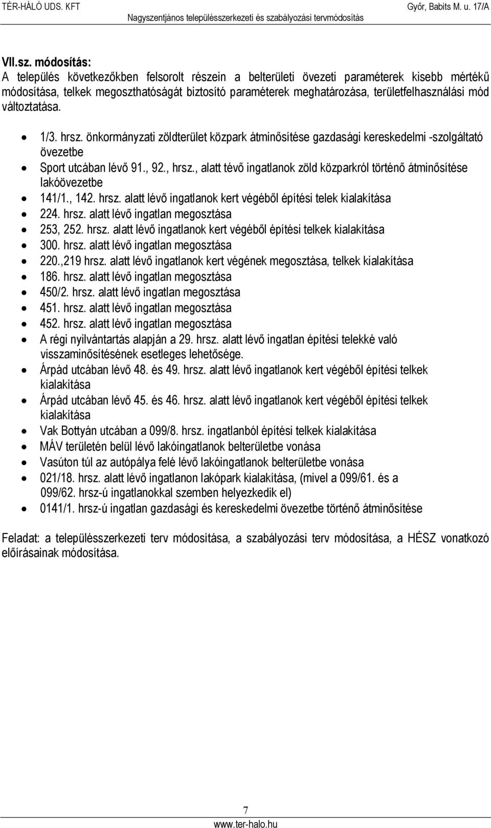 mód változtatása. 1/3. hrsz. önkormányzati zöldterület közpark átminősítése gazdasági kereskedelmi -szolgáltató övezetbe Sport utcában lévő 91., 92., hrsz.