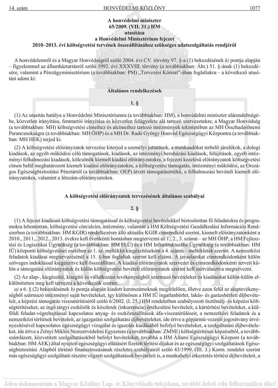 -a (1) bekezdésének k) pontja alapján figyelemmel az államháztartásról szóló 1992. évi XXXVIII. törvény (a továbbiakban: Áht.) 51.