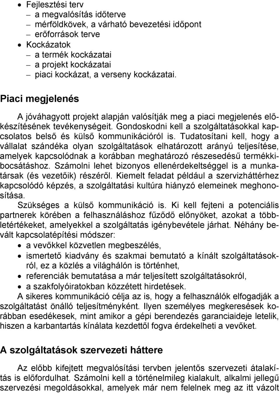 Tudatosítani kell, hogy a vállalat szándéka olyan szolgáltatások elhatározott arányú teljesítése, amelyek kapcsolódnak a korábban meghatározó részesedésű termékkibocsátáshoz.