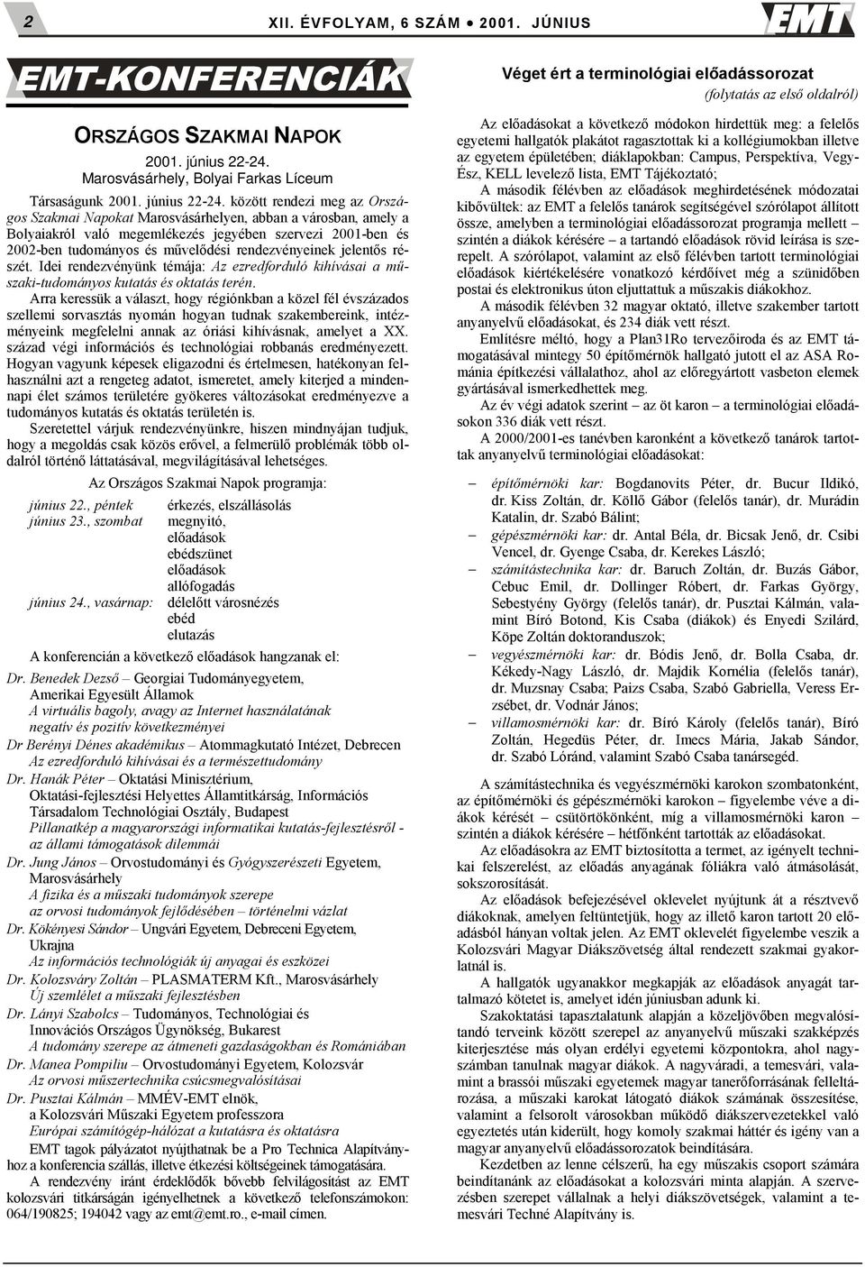 között rendezi meg az Országos Szakmai Napokat Marosvásárhelyen, abban a városban, amely a Bolyaiakról való megemlékezés jegyében szervezi 2001-ben és 2002-ben tudományos és művelődési