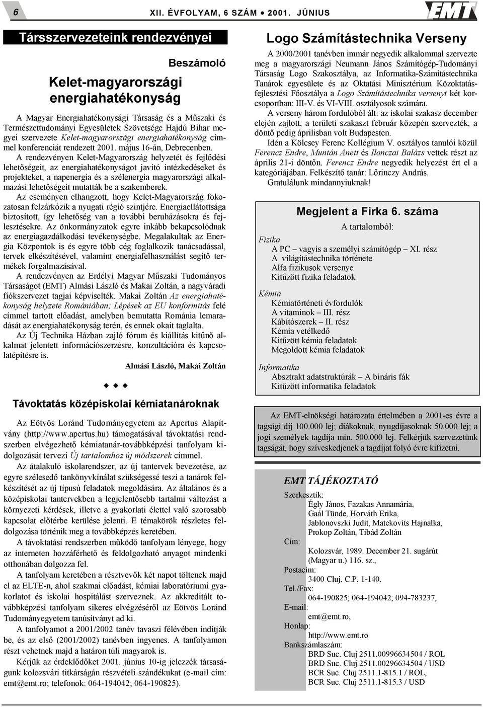 Bihar megyei szervezete Kelet-magyarországi energiahatékonyság címmel konferenciát rendezett 2001. május 16-án, Debrecenben.