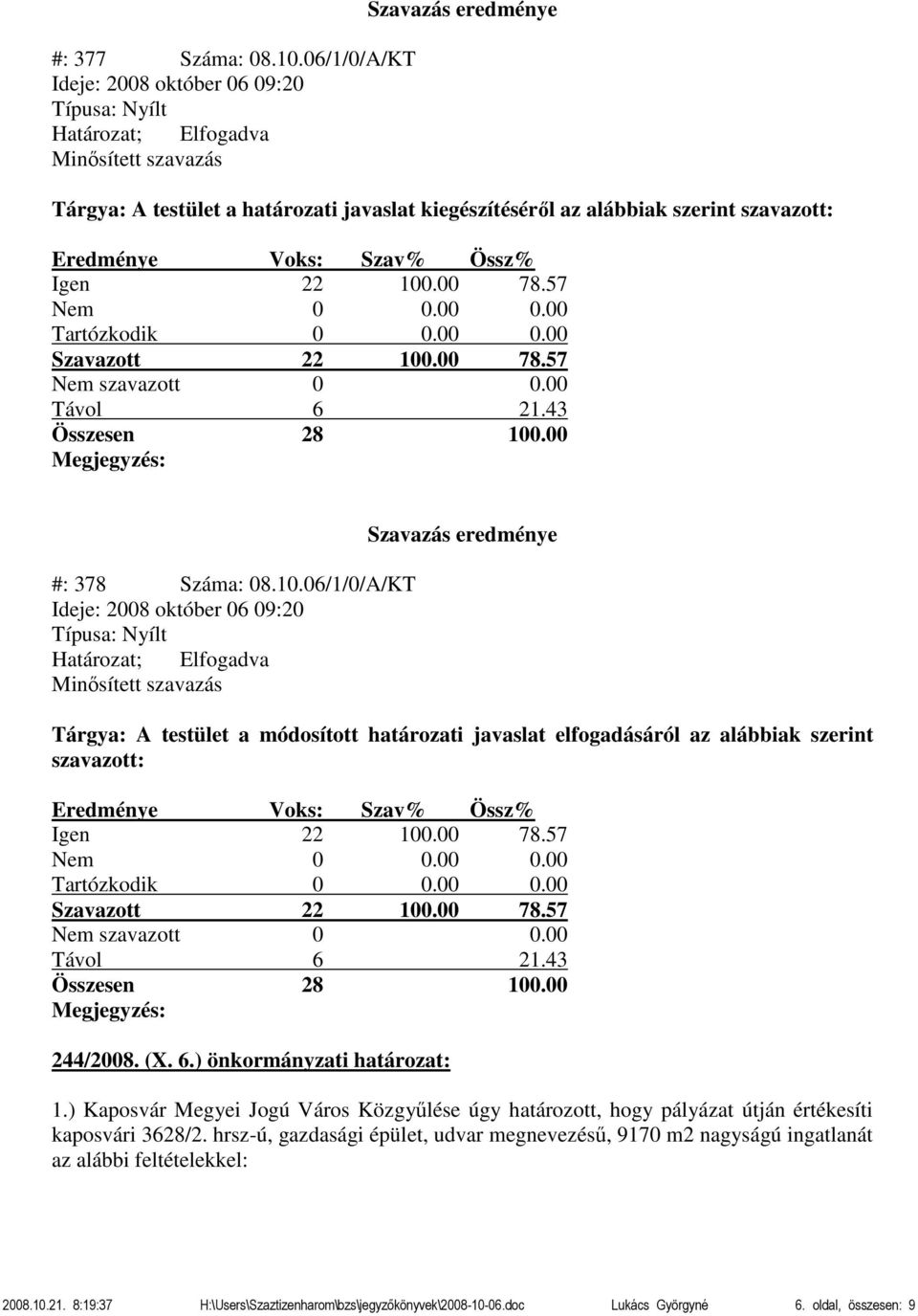 .00 78.57 Nem szavazott 0 0.00 #: 378 Száma: 08.10.