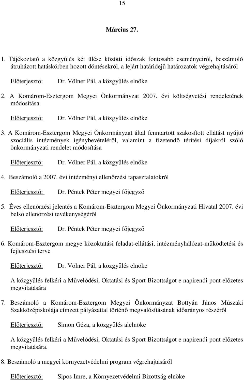 A Komárom-Esztergom Megyei Önkormányzat által fenntartott szakosított ellátást nyújtó szociális intézmények igénybevételérıl, valamint a fizetendı térítési díjakról szóló önkormányzati rendelet