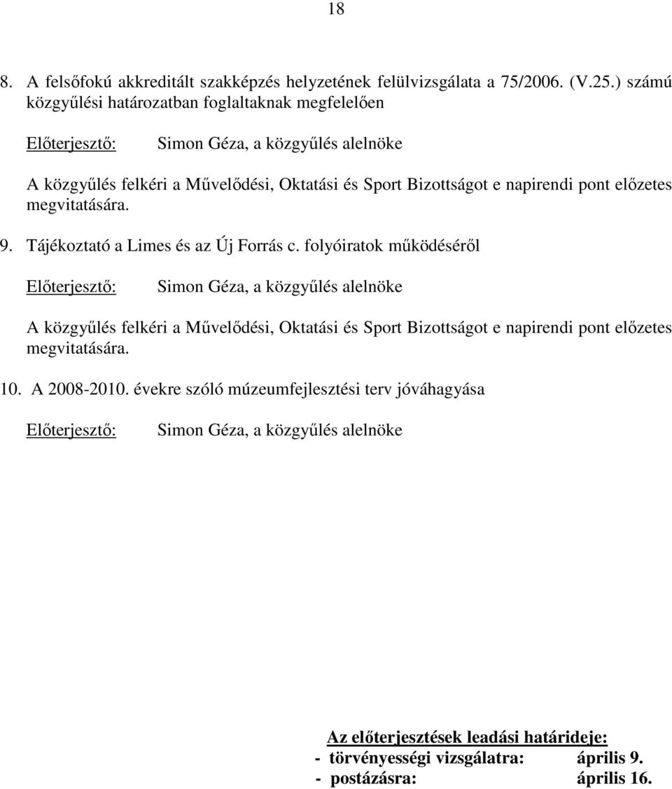 elızetes megvitatására. 9. Tájékoztató a Limes és az Új Forrás c.