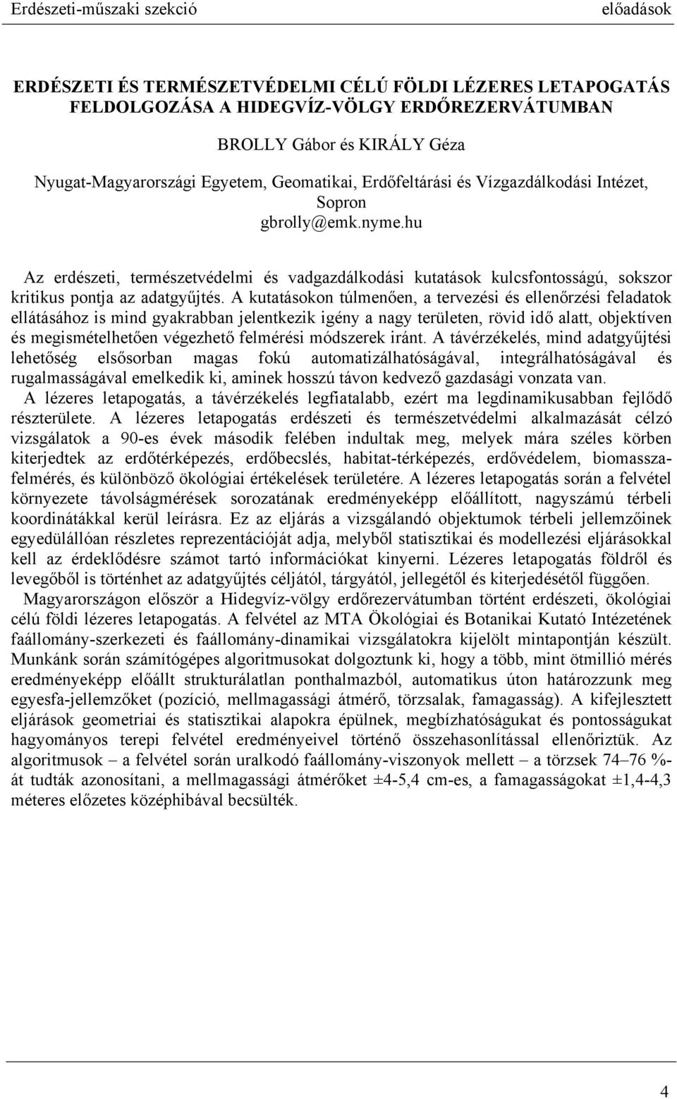 hu Az erdészeti, természetvédelmi és vadgazdálkodási kutatások kulcsfontosságú, sokszor kritikus pontja az adatgyűjtés.