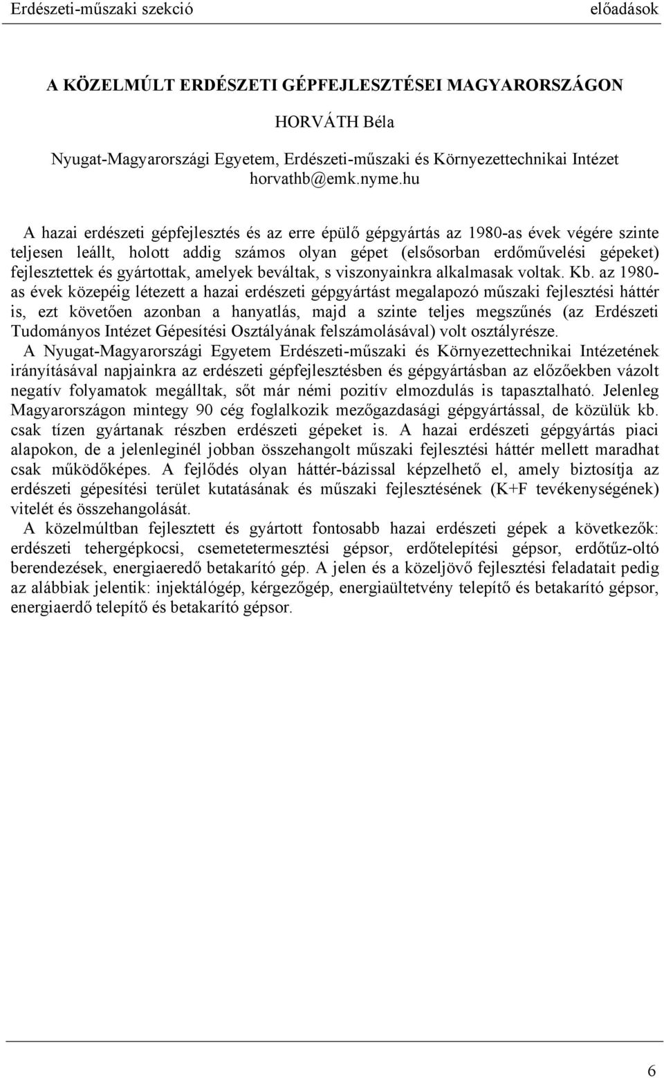 gyártottak, amelyek beváltak, s viszonyainkra alkalmasak voltak. Kb.