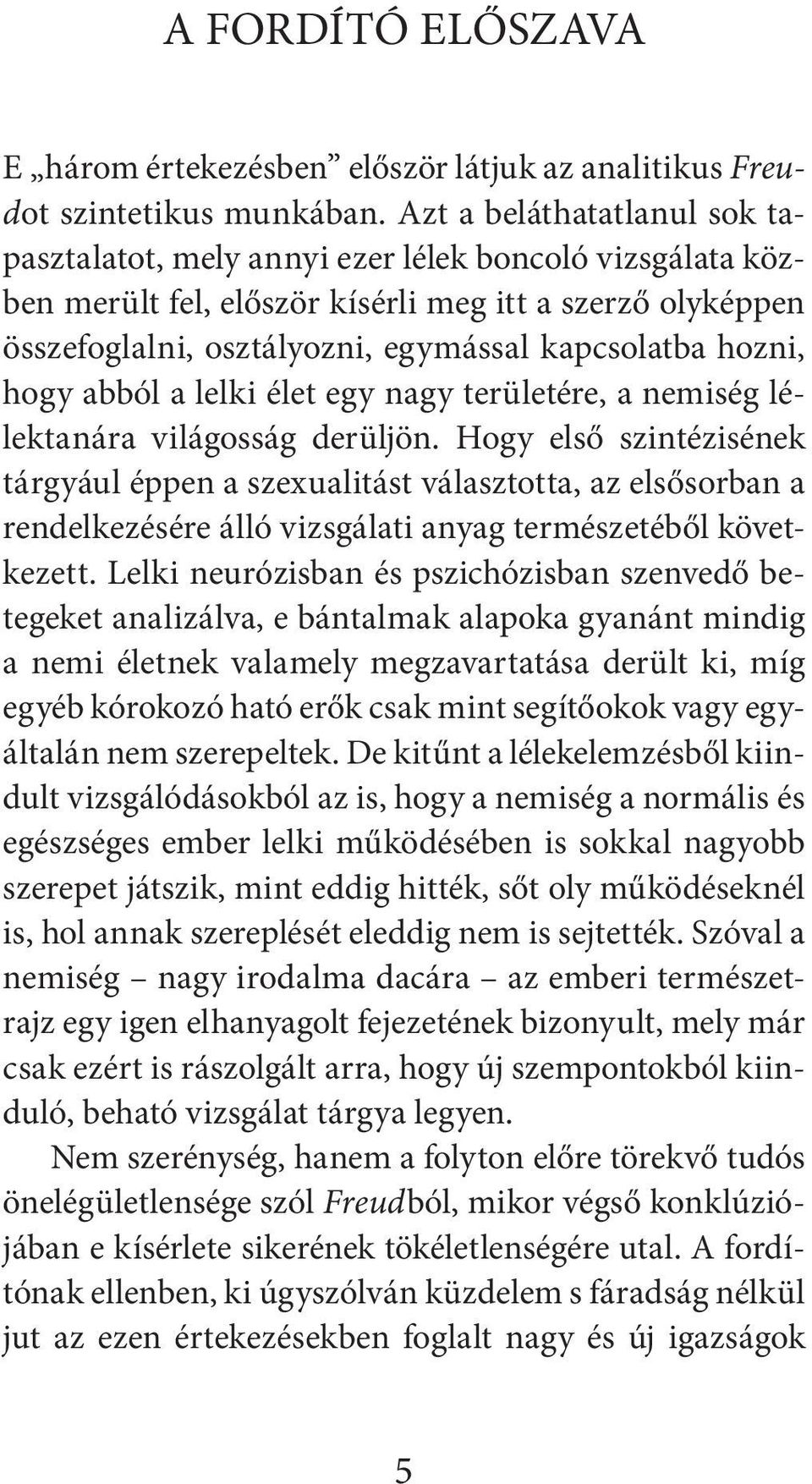 hozni, hogy abból a lelki élet egy nagy területére, a nemiség lélektanára világosság derüljön.