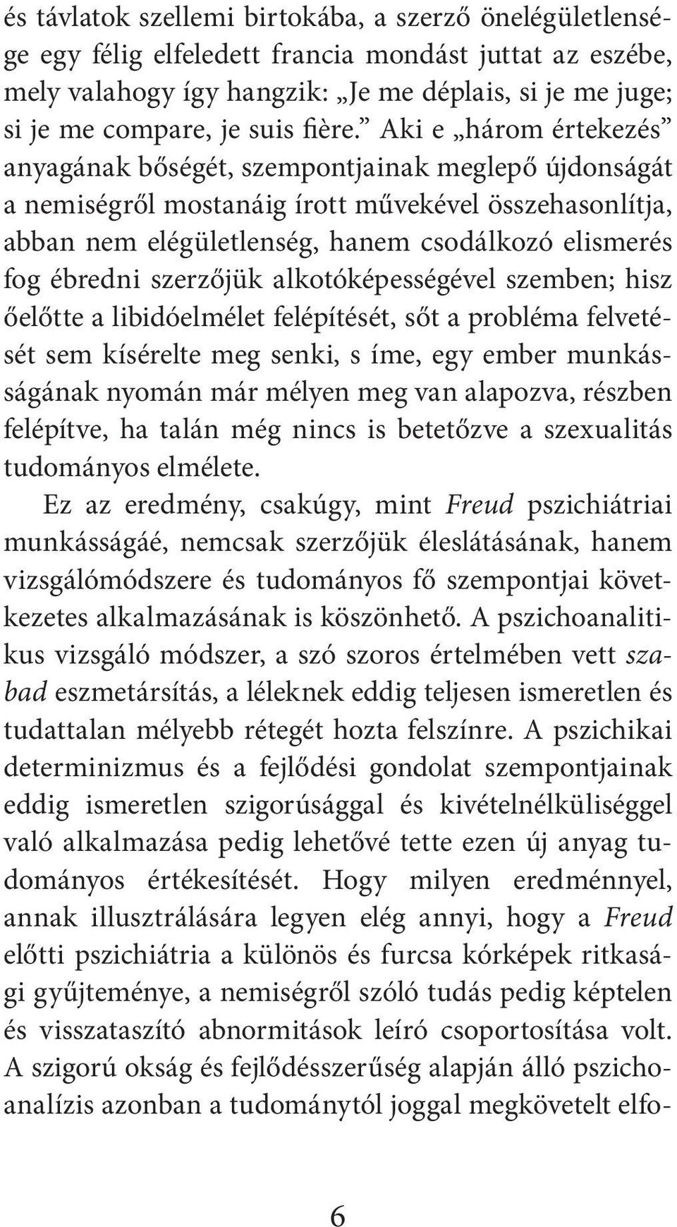 Aki e három értekezés anyagának bőségét, szempontjainak meglepő újdonságát a nemiségről mostanáig írott művekével összehasonlítja, abban nem elégületlenség, hanem csodálkozó elismerés fog ébredni