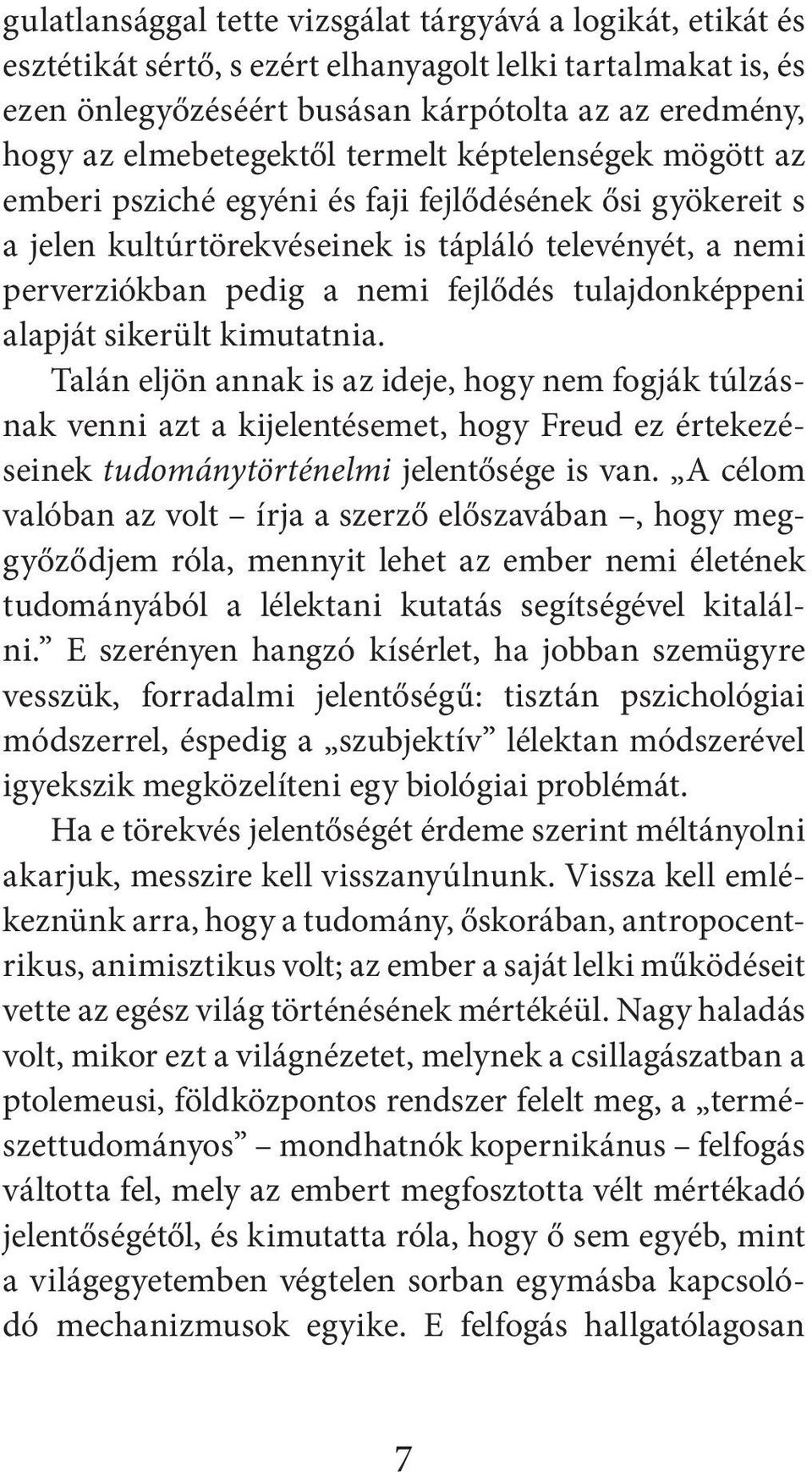 tulajdonképpeni alapját sikerült kimutatnia. Talán eljön annak is az ideje, hogy nem fogják túlzásnak venni azt a kijelentésemet, hogy Freud ez értekezéseinek tudománytörténelmi jelentősége is van.