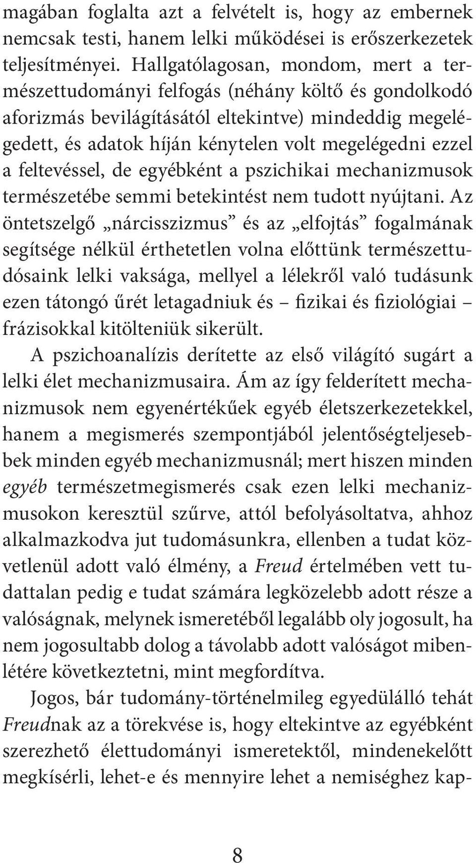 a feltevéssel, de egyébként a pszichikai mechanizmusok természetébe semmi betekintést nem tudott nyújtani.