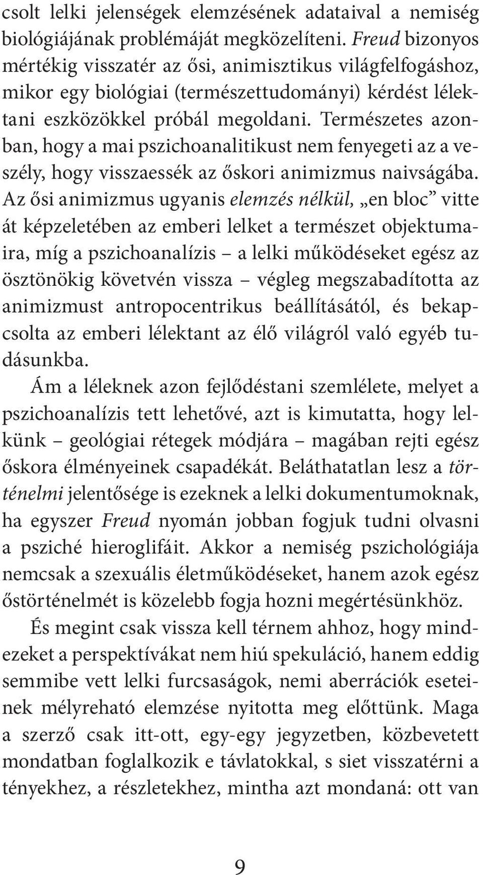 Természetes azonban, hogy a mai pszichoanalitikust nem fenyegeti az a veszély, hogy visszaessék az őskori animizmus naivságába.