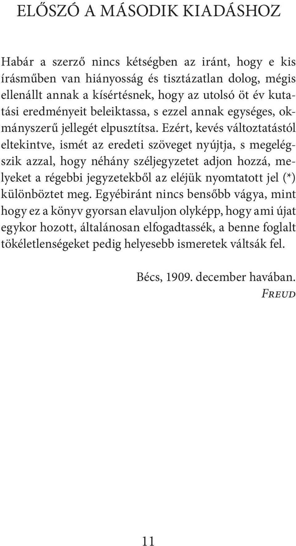 Ezért, kevés változtatástól eltekintve, ismét az eredeti szöveget nyújtja, s megelégszik azzal, hogy néhány széljegyzetet adjon hozzá, melyeket a régebbi jegyzetekből az eléjük