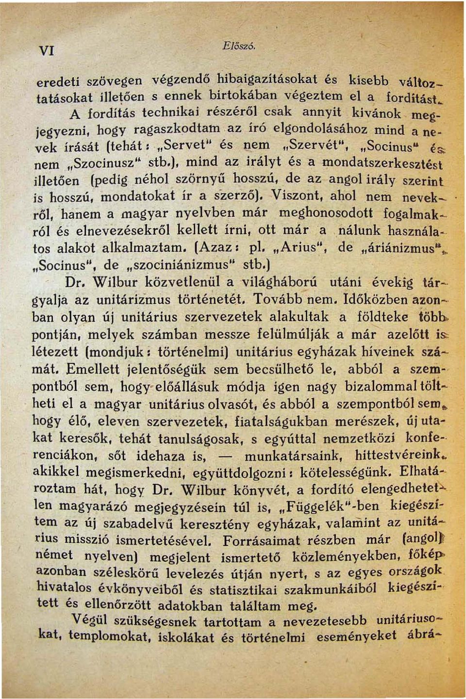 ragaszkodtam az író elgondolásához mind a nevek írását (tehát: "Servet" és!lern "Szervét" "Socinus u é" nem "Szocinusz" stb.