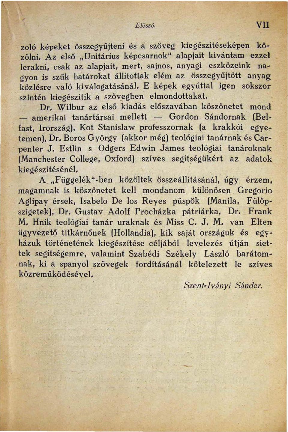 kiválogatásánál. E képek egyúttal igen sokszor sz-intén kiegészítik a szövegben elmondottakat. Dr. Wilbur az.