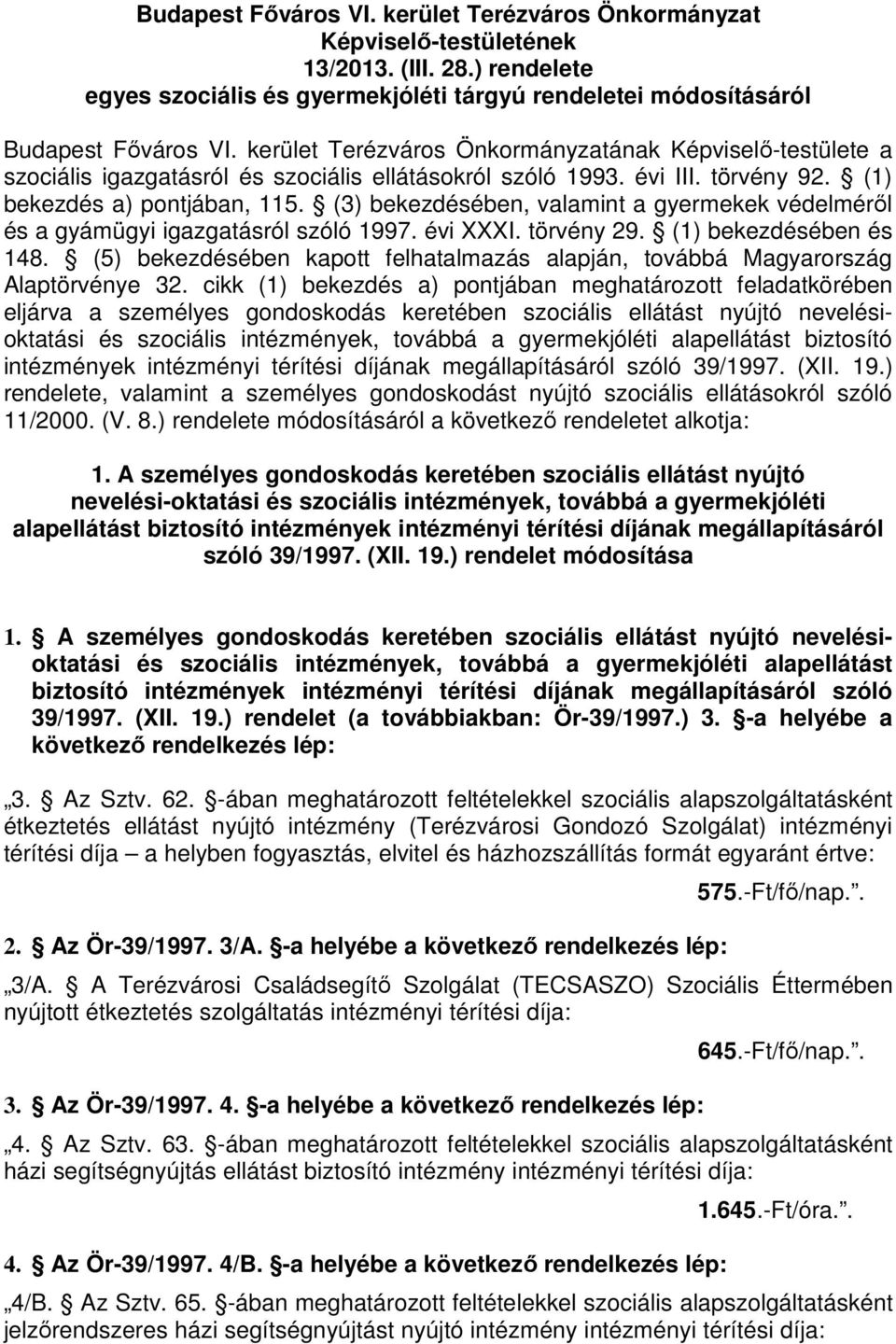 (3) bekezdésében, valamint a gyermekek védelméről és a gyámügyi igazgatásról szóló 1997. évi XXXI. törvény 29. (1) bekezdésében és 148.