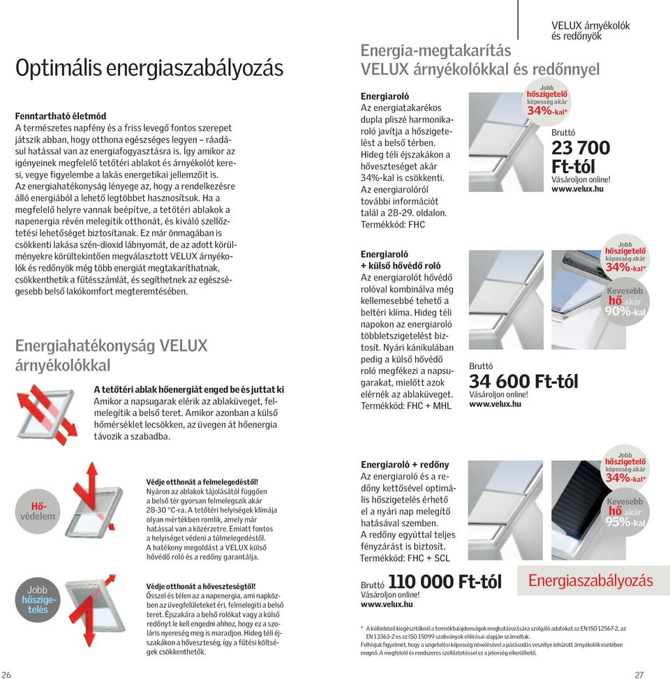 Az energiahatékonyság lényege az, hogy a rendelkezésre álló energiából a lehető legtöbbet hasznosítsuk.