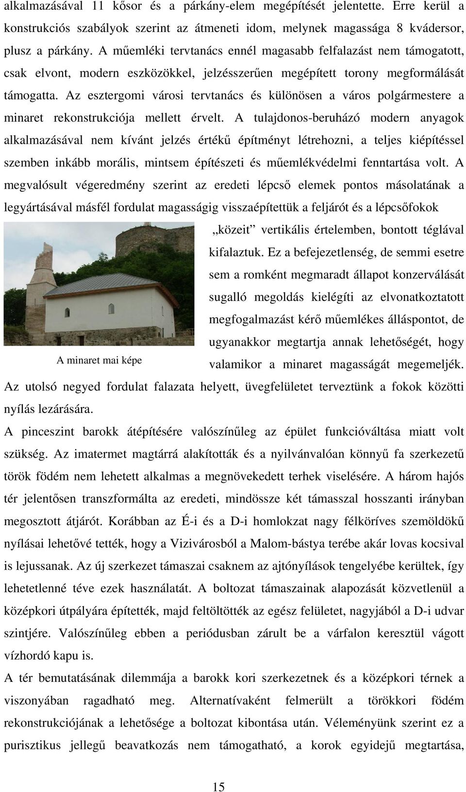 Az esztergomi városi tervtanács és különösen a város polgármestere a minaret rekonstrukciója mellett érvelt.