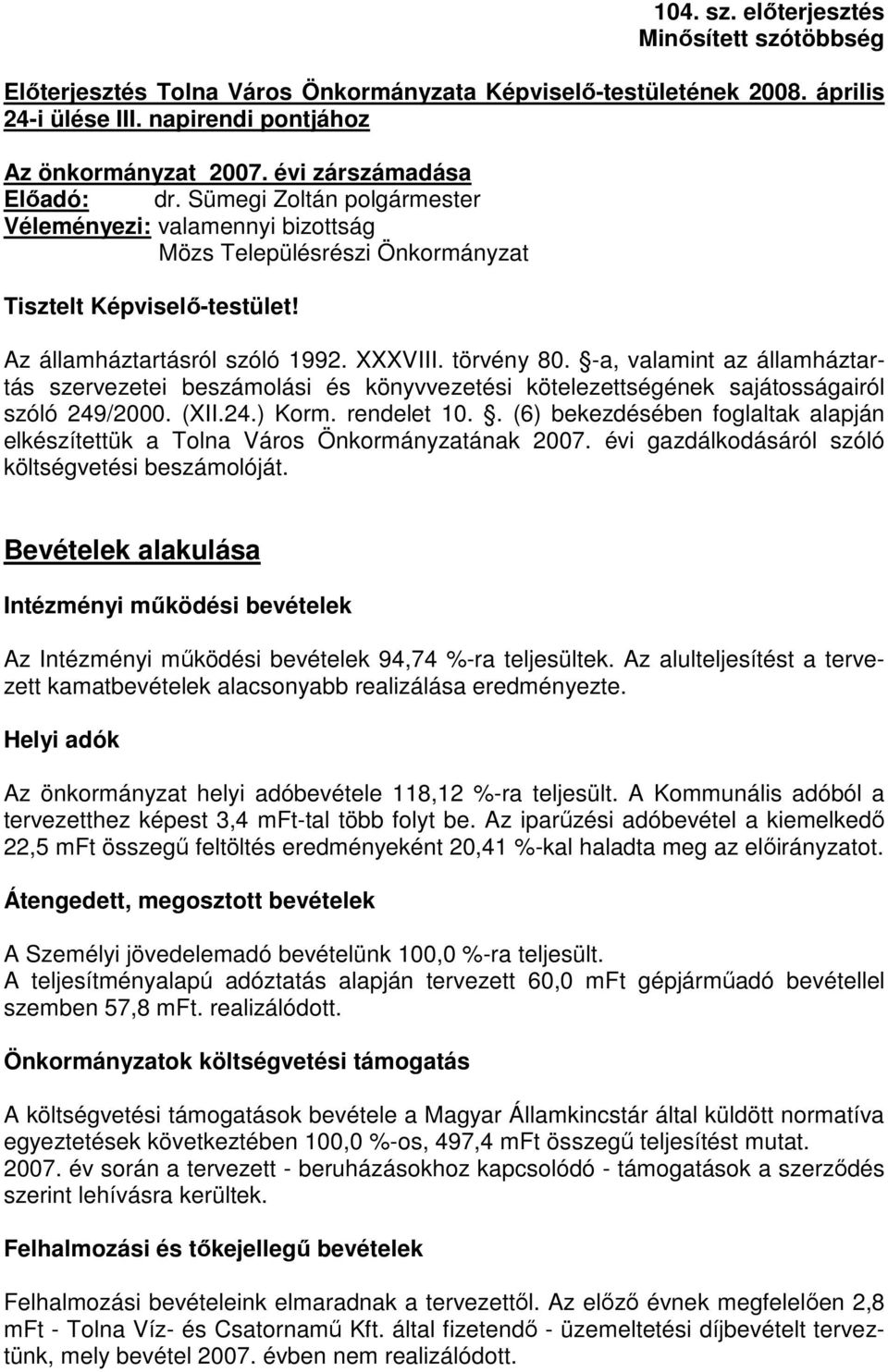 törvény 80. -a, valamint az államháztartás szervezetei beszámolási és könyvvezetési kötelezettségének sajátosságairól szóló 249/2000. (XII.24.) Korm. rendelet 10.