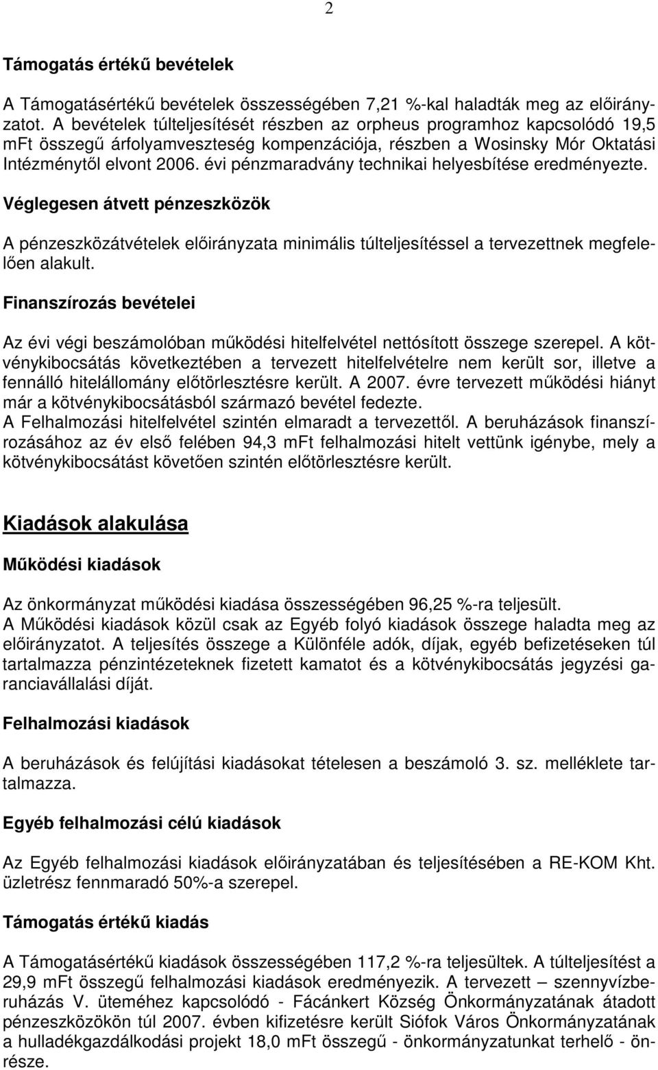 évi pénzmaradvány technikai helyesbítése eredményezte. Véglegesen átvett pénzeszközök A pénzeszközátvételek a minimális túlsel a tervezettnek megfelelıen alakult.