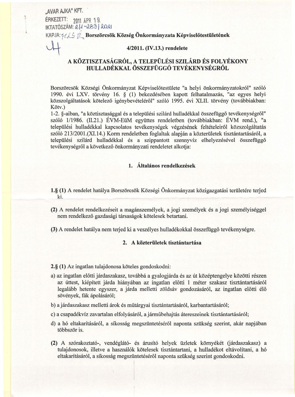 évi LXV. törvény 16. (1) bekezdésében kapott felhatalmazás, "az egyes helyi közszolgáltatások kötelező igénybevételéről" szóló 1995. évi XLII. törvény (továbbiakban: Kötv.) 1-2.