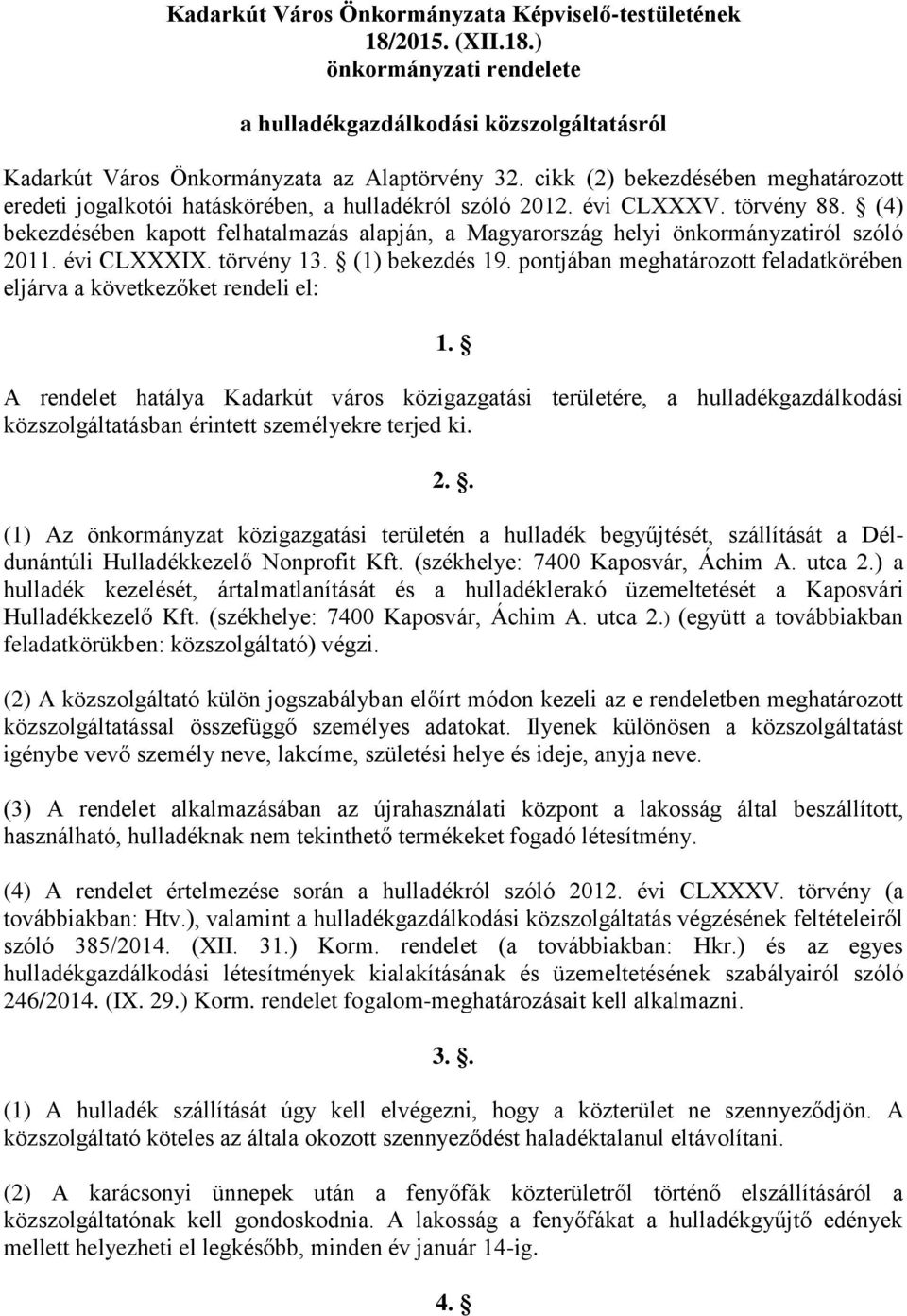(4) bekezdésében kapott felhatalmazás alapján, a Magyarország helyi önkormányzatiról szóló 2011. évi CLXXXIX. törvény 13. (1) bekezdés 19.