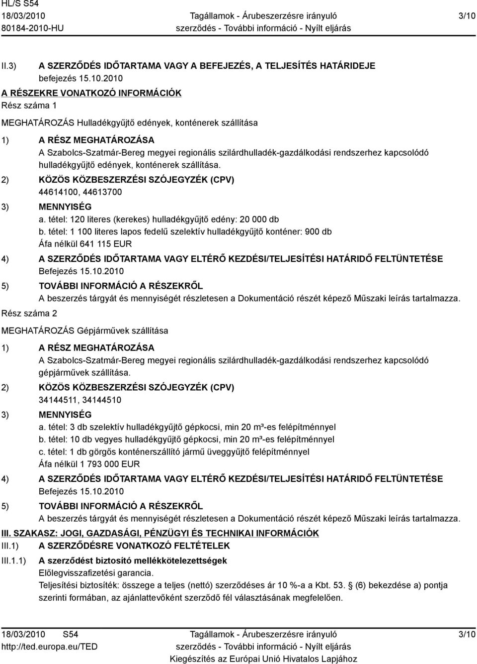 2) KÖZÖS KÖZBESZERZÉSI SZÓJEGYZÉK (CPV) 44614100, 44613700 3) MENNYISÉG a. tétel: 120 literes (kerekes) hulladékgyűjtő edény: 20 000 db b.