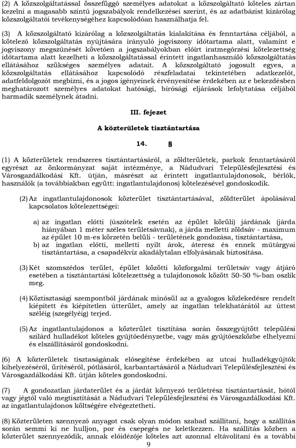 (3) A közszolgáltató kizárólag a közszolgáltatás kialakítása és fenntartása céljából, a kötelező közszolgáltatás nyújtására irányuló jogviszony időtartama alatt, valamint e jogviszony megszűnését