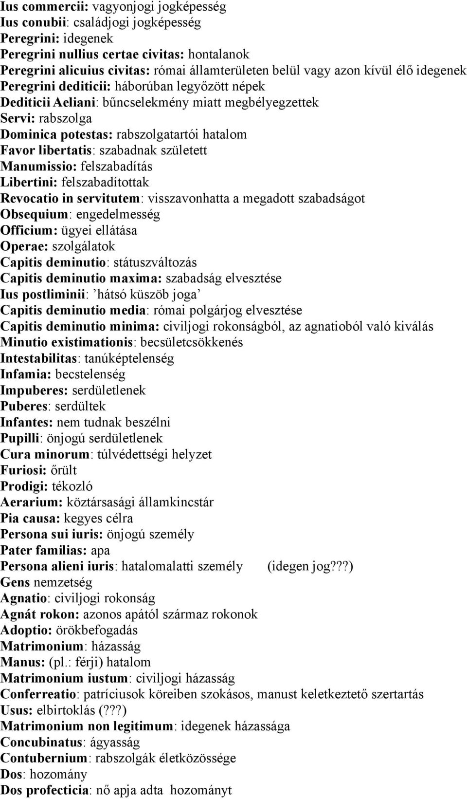 libertatis: szabadnak született Manumissio: felszabadítás Libertini: felszabadítottak Revocatio in servitutem: visszavonhatta a megadott szabadságot Obsequium: engedelmesség Officium: ügyei ellátása