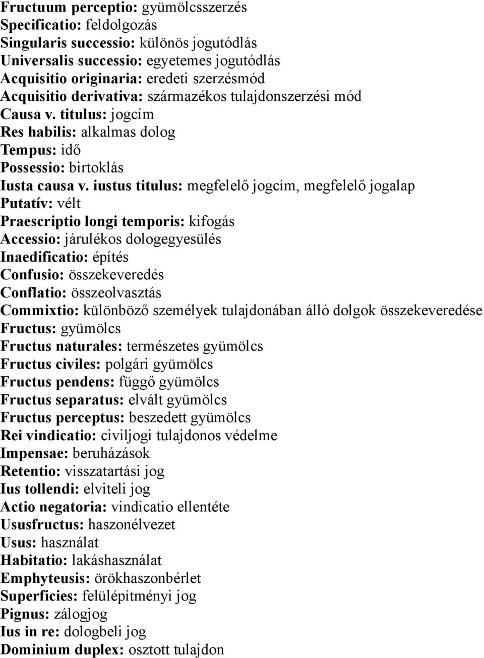 iustus titulus: megfelelő jogcím, megfelelő jogalap Putatív: vélt Praescriptio longi temporis: kifogás Accessio: járulékos dologegyesülés Inaedificatio: építés Confusio: összekeveredés Conflatio: