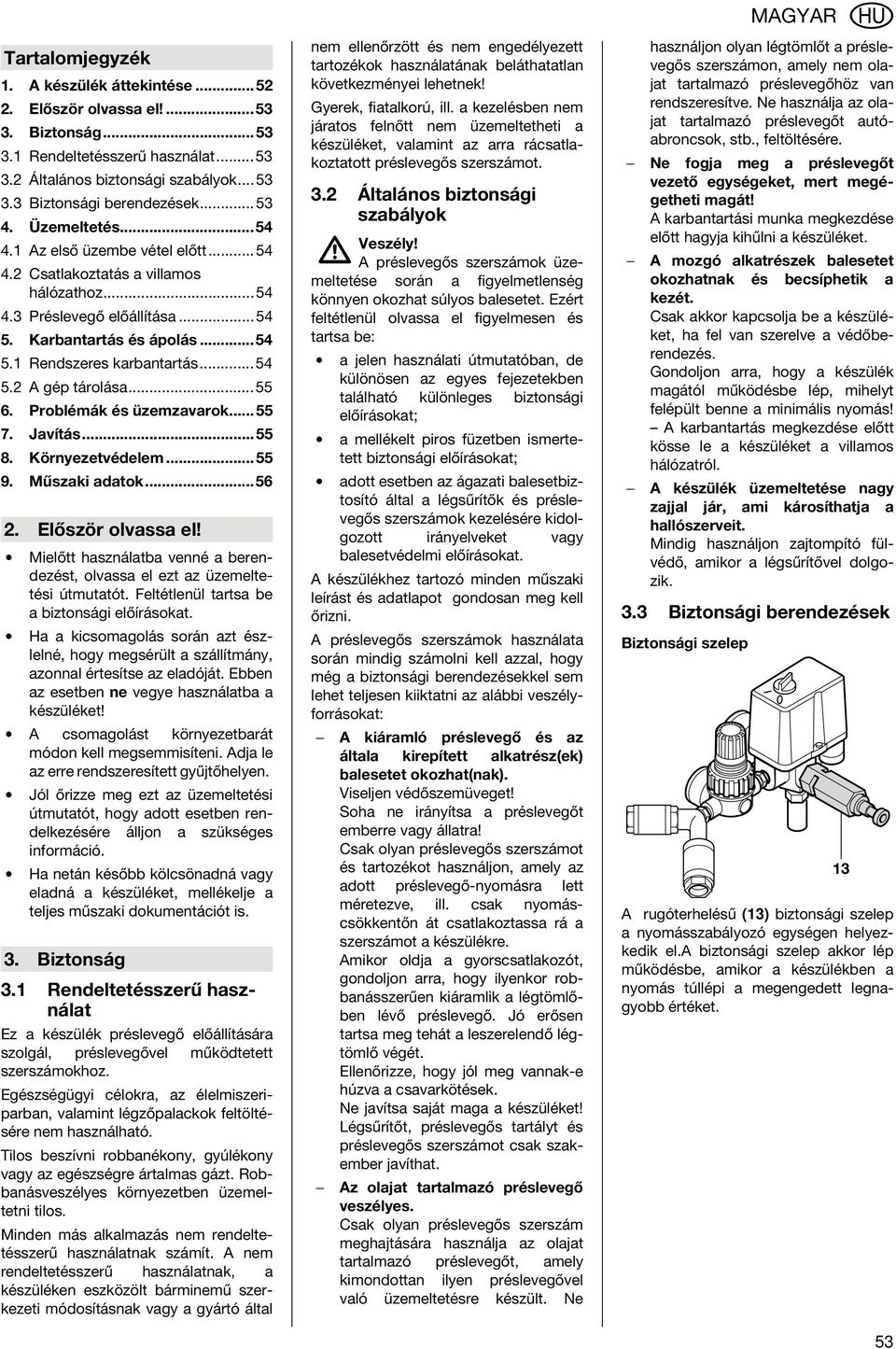 ..54 5.2 A gép tárolása...55 6. Problémák és üzemzavarok... 55 7. Javítás...55 8. Környezetvédelem...55 9. Műszaki adatok...56 2. Először olvassa el!