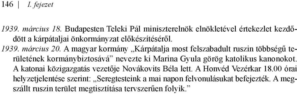 A magyar kormány Kárpátalja most felszabadult ruszin többségű területének kormánybiztosává nevezte ki Marina Gyula görög katolikus