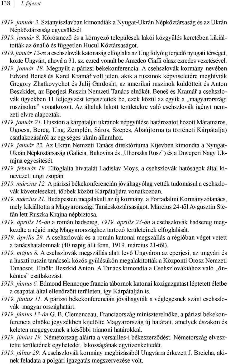 január 12-re a csehszlovák katonaság elfoglalta az Ung folyóig terjedő nyugati térséget, közte Ungvárt, ahová a 31. sz. ezred vonult be Amedeo Ciafi olasz ezredes vezetésével. 1919. január 18.