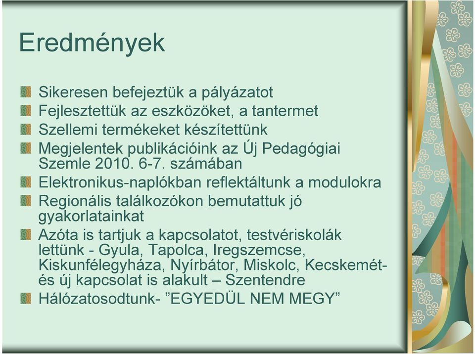 számában Elektronikus-naplókban reflektáltunk a modulokra Regionális találkozókon bemutattuk jó gyakorlatainkat Azóta is