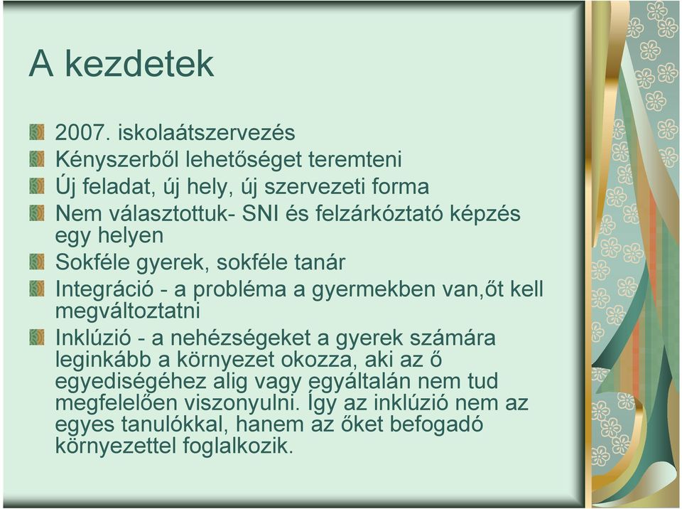 felzárkóztató képzés egy helyen Sokféle gyerek, sokféle tanár Integráció - a probléma a gyermekben van,őt kell