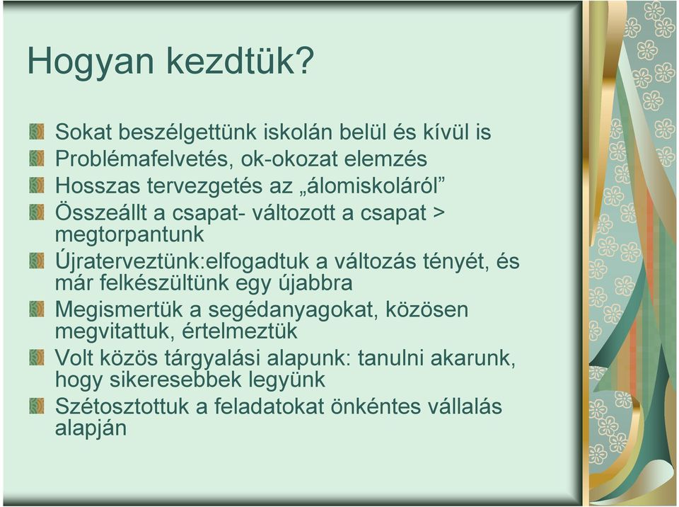 álomiskoláról Összeállt a csapat- változott a csapat > megtorpantunk Újraterveztünk:elfogadtuk a változás tényét,