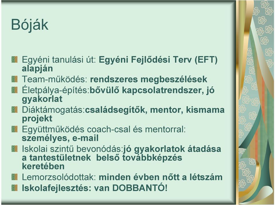 Együttműködés coach-csal és mentorral: személyes, e-mail Iskolai szintű bevonódás:jó gyakorlatok átadása a