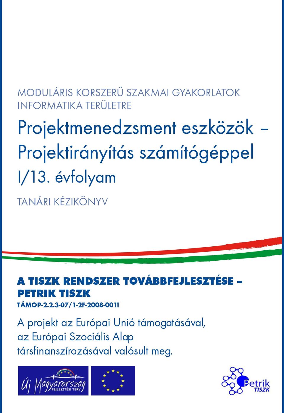 évfolyam tanári kézikönyv A TISZK rendszer továbbfejlesztése Petrik TISZK TÁMOP-2.