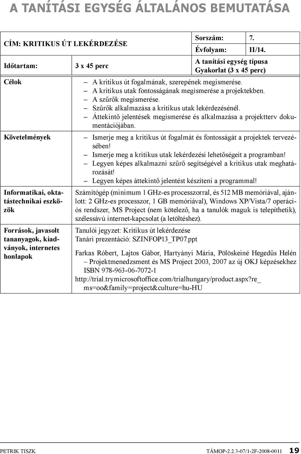 A szűrők megismerése. Szűrők alkalmazása a kritikus utak lekérdezésénél. Áttekintő jelentések megismerése és alkalmazása a projektterv dokumentációjában.