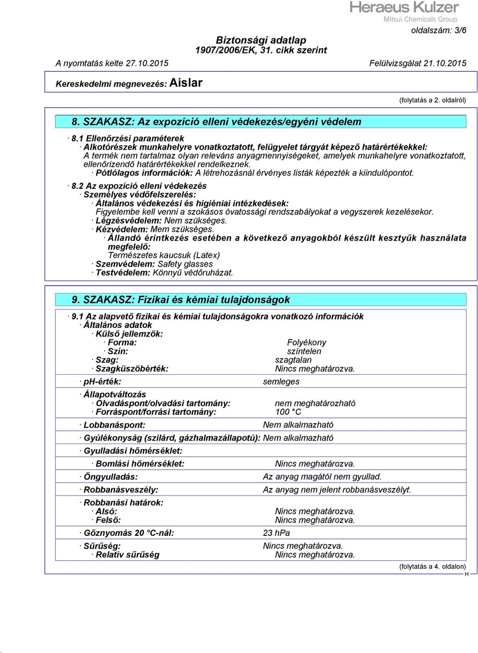 vonatkoztatott, ellenőrizendő határértékekkel rendelkeznek. Pótlólagos információk: A létrehozásnál érvényes listák képezték a kiindulópontot. 8.