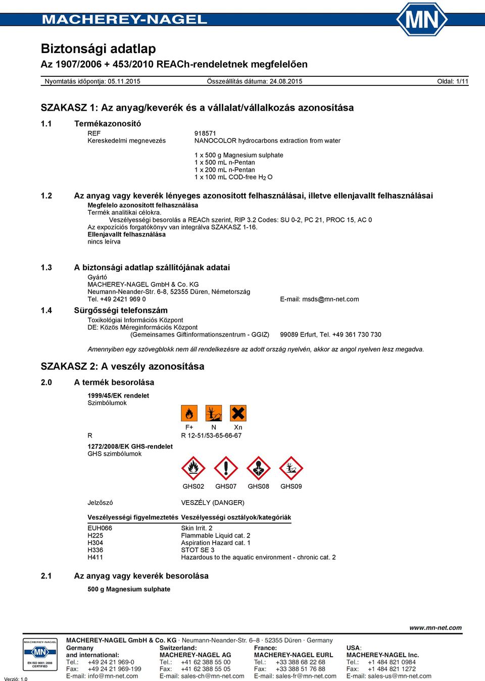 Veszélyességi besorolás a REACh szerint, RIP 3.2 Codes: SU 02, PC 21, PROC 15, AC 0 Az expozíciós forgatókönyv van integrálva SZAKASZ 116. Ellenjavallt felhasználása nincs leírva 1.