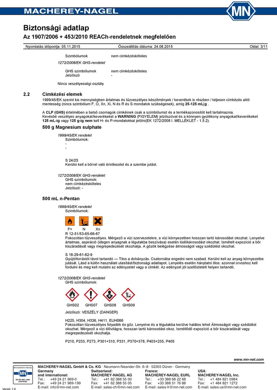 mondatok szükségesek), amíg 25125 ml g. A CLP (GHS) értelmében a belső csomagok címkéinek csak a szimbólumot és a termékazonosítót kell tartalmaznia.